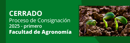 CERRADO
Proceso de Consignación
2025 - primero
Facultad de Agronomía
