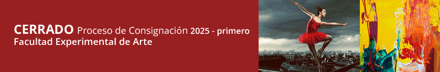 CERRADO Proceso de Consignación 2025 - primero
Facultad Experimental de Arte